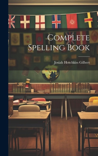 Complete Spelling Book - Josiah Hotchkiss Gilbert