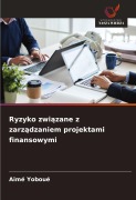 Cover-Bild zum Titel 'Ryzyko zwi¿zane z zarz¿dzaniem projektami finansowymi' von 'Aimé Yoboué'