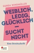 Weiblich, ledig, glücklich - sucht nicht - Gunda Windmüller