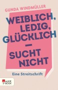 Cover-Bild zum Titel 'Weiblich, ledig, glücklich - sucht nicht' von 'Gunda Windmüller'