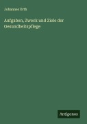 Aufgaben, Zweck und Ziele der Gesundheitspflege - Johannes Orth