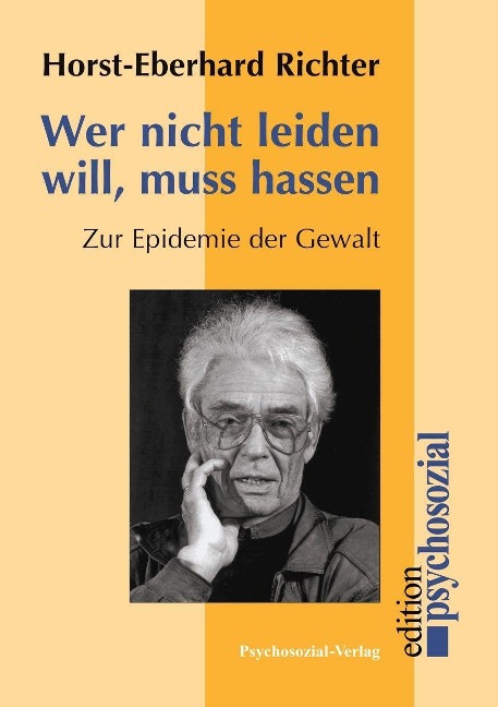 Wer nicht leiden will, muß hassen - Horst-Eberhard Richter