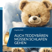 Cover-Bild zum Titel 'Auch Teddybären müssen schlafen gehen' von 'Angelika Wolf'