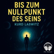 Cover-Bild zum Titel 'Bis zum Nullpunkt des Seins' von 'Kurd Laßwitz'