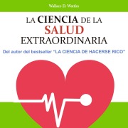 Cover-Bild zum Titel 'La ciencia de la salud extraordinaria' von 'Wallace D. Wattles'