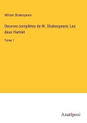 Cover-Bild zum Titel 'Oeuvres complètes de W. Shakespeare; Les deux Hamlet' von 'William Shakespeare'