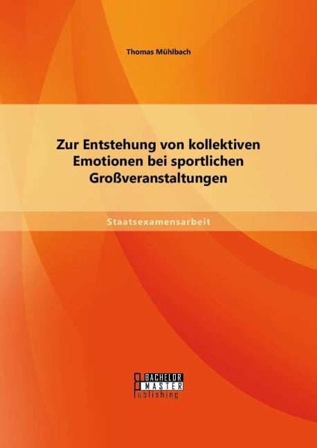 Zur Entstehung von kollektiven Emotionen bei sportlichen Großveranstaltungen - Thomas Mühlbach