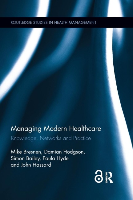 Managing Modern Healthcare - Mike Bresnen, Damian Hodgson, Simon Bailey