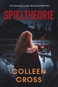 Cover-Bild zum Titel 'Spieltheorie : Ein Katerina Carter Wirtschaftsthriller (Ein Wirtschafts-Thriller mit Katerina Carter, #2)' von 'Colleen Cross'