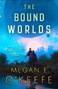 Cover-Bild zum Titel 'The Bound Worlds' von 'Megan E. O'Keefe'