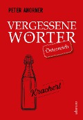 Cover-Bild zum Titel 'Vergessene Wörter - Österreich' von 'Peter Ahorner'