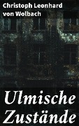 Cover-Bild zum Titel 'Ulmische Zustände' von 'Christoph Leonhard von Wolbach'
