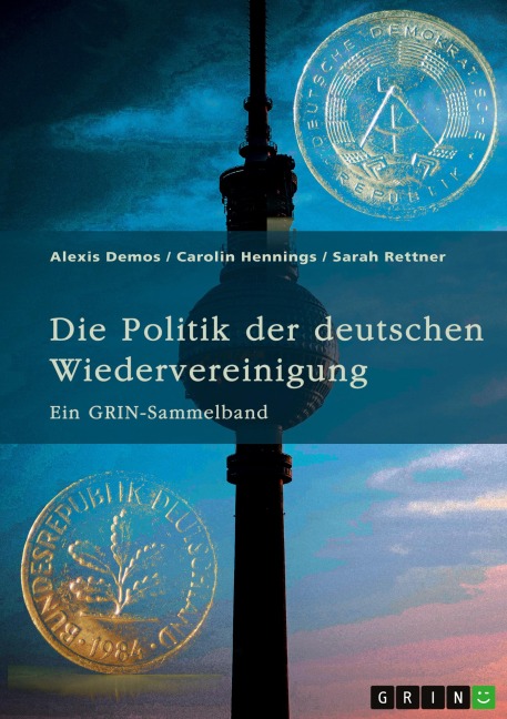 Die Politik der deutschen Wiedervereinigung - Alexis Demos, Carolin Hennings, Sarah Rettner