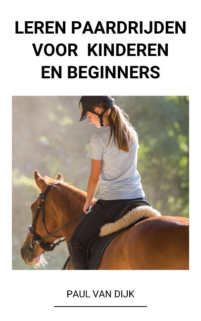 Leren Paardrijden voor Kinderen en Beginners - Paul van Dijk