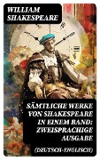 Sämtliche Werke von Shakespeare in einem Band: Zweisprachige Ausgabe (Deutsch-Englisch) - William Shakespeare