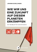 Cover-Bild zum Titel 'Wie wir uns eine Zukunft auf diesem Planeten erkämpfen' von 'Johanna Schellhagen'