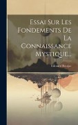 Essai Sur Les Fondements De La Connaissance Mystique... - Edouard Récéjac