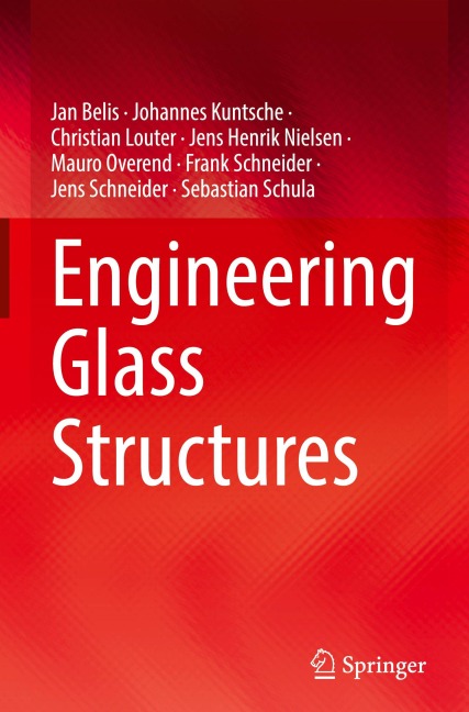 Engineering Glass Structures - Jan Belis, Mauro Overend, Jens Henrik Nielsen, Johannes Kuntsche, Christian Louter