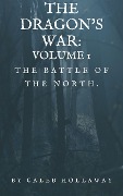 The Battle of the North (The Dragon's War, #1) - Caleb Hollaway