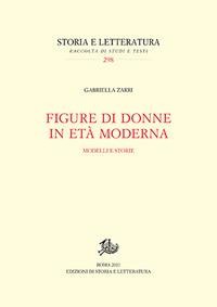 Figure di donne in età moderna. Modelli e storie - Gabriella Zarri