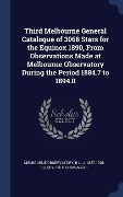 Cover-Bild zum Titel 'Third Melbourne General Catalogue of 3068 Stars for the Equinox 1890, From Observations Made at Melbourne Observatory During the Period 1884.7 to 1894.0' von 'Melbourne Observatory, R L J Ellery, Pietro Baracchi'