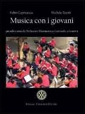 Musica con i giovani. Quindici anni di Orchestra Filarmonica Giovanile a Genova - Fabio Capocaccia, Michele Trenti