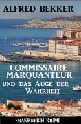 Cover-Bild zum Titel 'Commissaire Marquanteur und das Auge der Wahrheit: Frankreich Krimi' von 'Alfred Bekker'