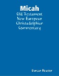 Micah: Old Testament New European Christadelphian Commentary - Duncan Heaster
