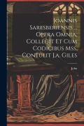 Cover-Bild zum Titel 'Joannis Saresberiensis ... Opera Omnia, Collegit Et Cum Codicibus Mss. Contulit J.a. Giles' von 'John'