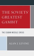 Cover-Bild zum Titel 'The Soviets' Greatest Gambit' von 'Alan J. Levine'