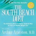 The South Beach Diet: The Delicious, Doctor-Designed, Foolproof Plan for Fast and Healthy Weight Loss - Arthur S. Agatston