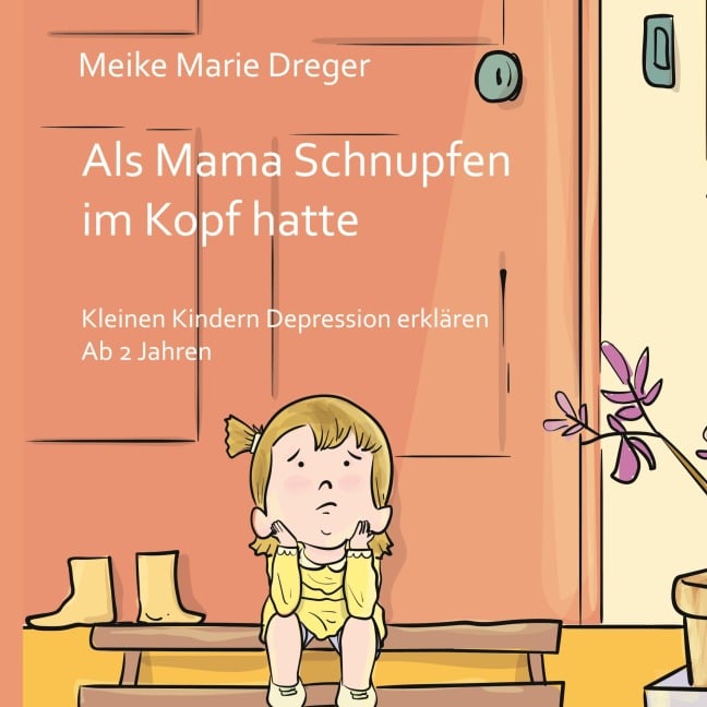Als Mama Schnupfen im Kopf hatte - Meike Marie Dreger