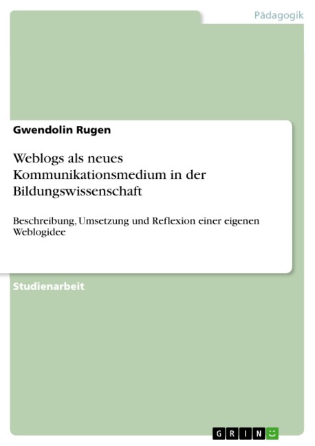 Weblogs als neues Kommunikationsmedium in der Bildungswissenschaft - Gwendolin Rugen
