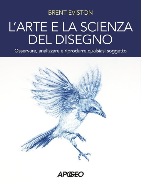 L' arte e la scienza del disegno. Osservare, analizzare e riprodurre qualsiasi soggetto - Brent Eviston