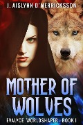 Cover-Bild zum Titel 'Mother Of Wolves' von 'J. Aislynn D'Merricksson'