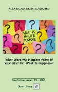 What Were the Happiest Years of Your Life? Or, What Is Happiness? - Alla P. Gakuba