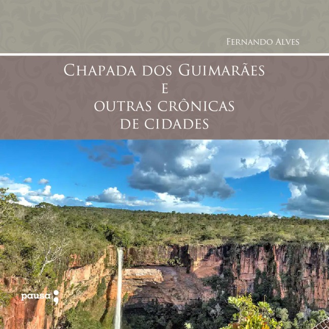 Chapada dos Guimarães e outras crônicas de cidades - Fernando Alves