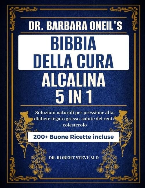 Dr. Barbara O'Neill Bibbia Della Cura Alcalina 5 in 1 - Robert Steve M D