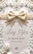 Cover-Bild zum Titel 'Say Yes to Mister Right' von 'Daniela Hartig'