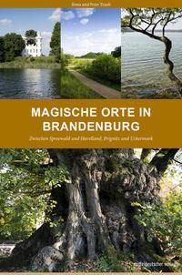 Magische Orte in Brandenburg - Ilona Traub, Peter Traub