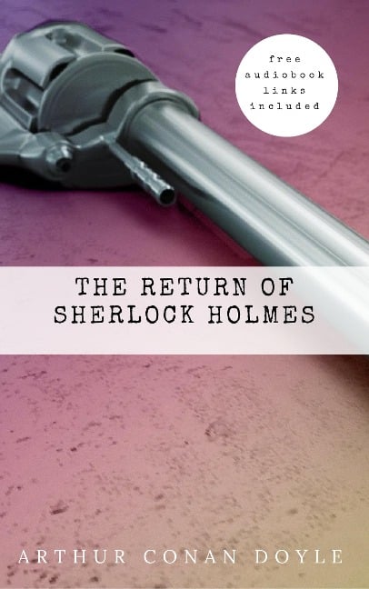 Arthur Conan Doyle: The Return of Sherlock Holmes (The Sherlock Holmes novels and stories #6) - Arthur Conan Doyle