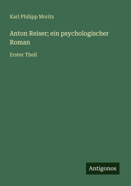 Anton Reiser; ein psychologischer Roman - Karl Philipp Moritz