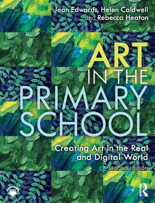 Art in the Primary School - Jean Edwards, Rebecca Heaton, Helen Caldwell