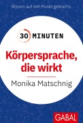 Cover-Bild zum Titel '30 Minuten Körpersprache, die wirkt' von 'Monika Matschnig'