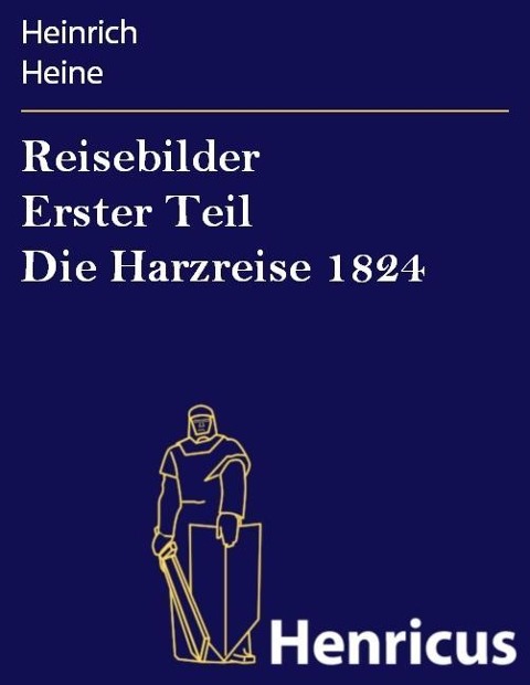 Reisebilder Erster Teil Die Harzreise 1824 - Heinrich Heine