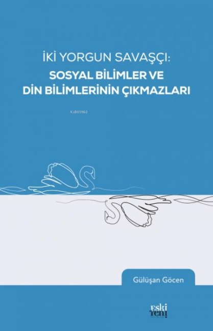 Iki Yorgun Savasci - Sosyal Bilimler Ve Din Bilimlerinin Cikmazlari - Gülüsan Göcen