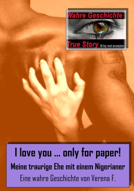 I love you....only for paper! - Meine traurige Ehe mit einem Nigerianer - Verena F.