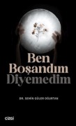 Cover-Bild zum Titel 'Ben Bosandim Diyemedim' von 'Semin Güler Ogurtan'