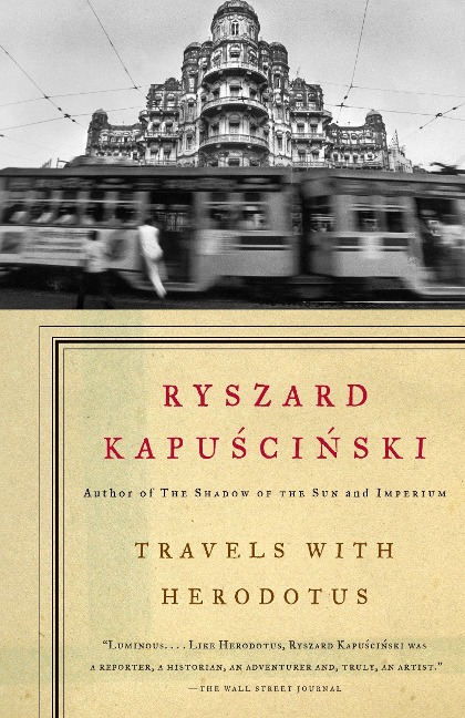 Travels with Herodotus - Ryszard Kapuscinski