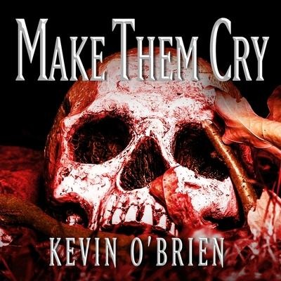 Make Them Cry Lib/E - Kevin O'Brien